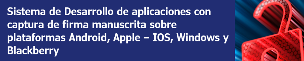 Sistema de Desarrollo de aplicaciones con capturade firma manuscrita sobre plataformas Android, Apple –iOS, Windows y Blackberry