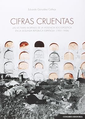 Portada Eduardo González Calleja: Cifras cruentas: las víctimas mortales de la violencia sociopolítica en la Segunda República española (1931-1936). Granada, Comares, 2015 