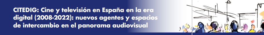 CITEDIG: Cine y televisión en España en la era digital (2008-2022): nuevos agentes y espacios de intercambio en el panorama audiovisual