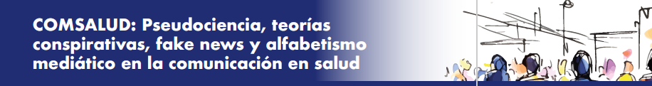 COMSALUD: Pseudociencia, teorías conspirativas, fake news y alfabetismo mediático en la comunicación en salud