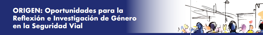 ORIGEN: Oportunidades para la Reflexión e Investigación de Género en la Seguridad Vial