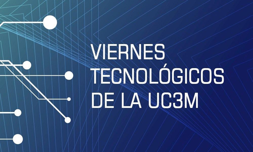 viernes tecnológicos uc3m